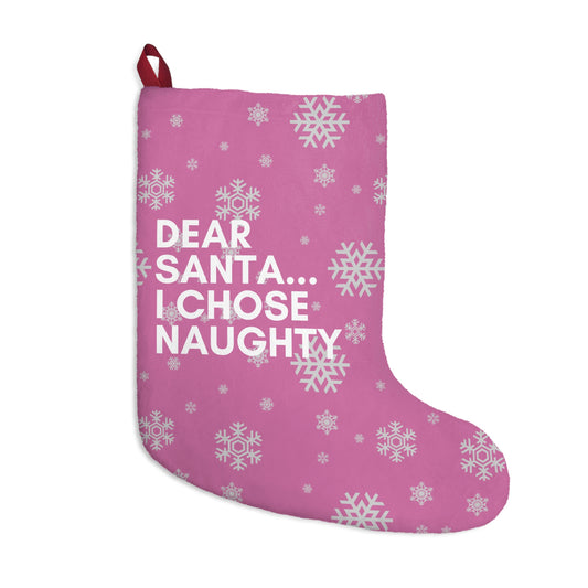 Dear Santa I Chose Naughty -  Christmas Stocking